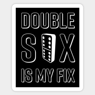 Double Six is my Fix Magnet